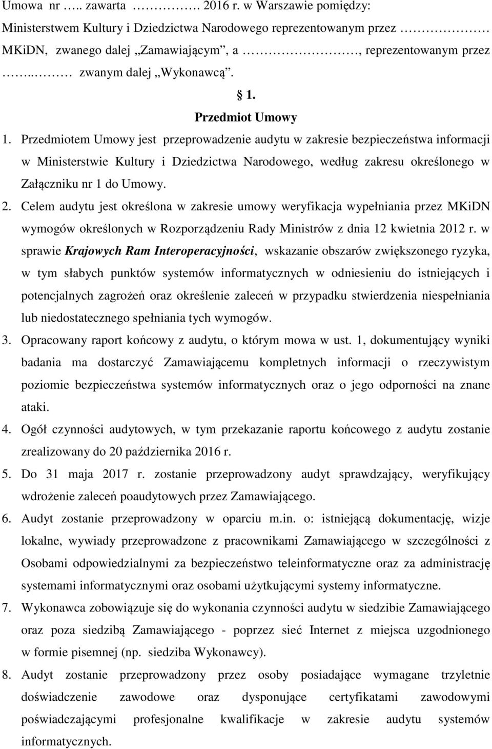 Przedmiotem Umowy jest przeprowadzenie audytu w zakresie bezpieczeństwa informacji w Ministerstwie Kultury i Dziedzictwa Narodowego, według zakresu określonego w Załączniku nr 1 do Umowy. 2.