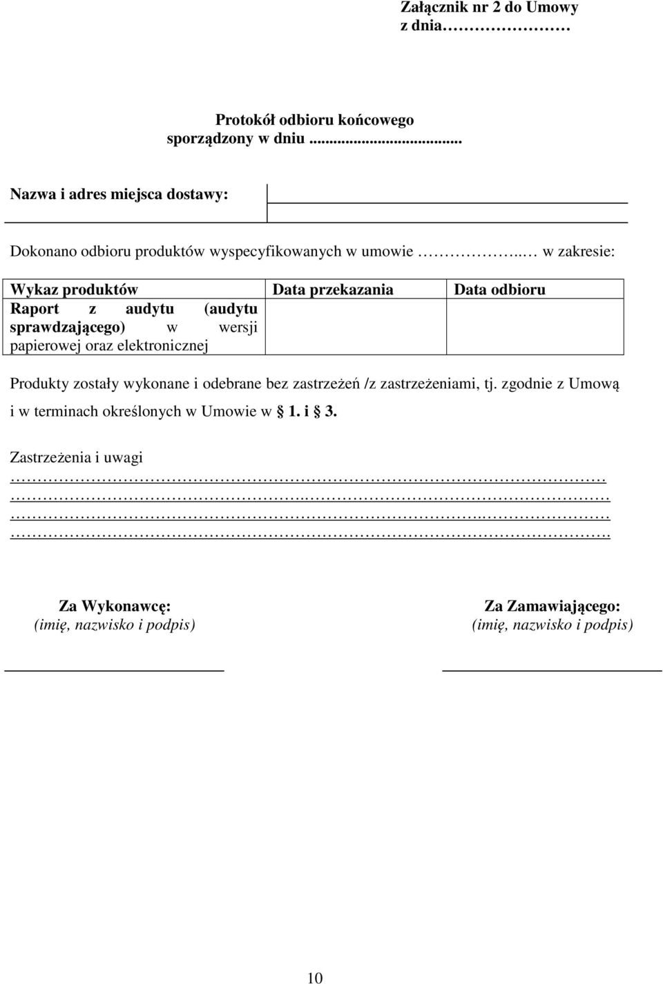 . w zakresie: Wykaz produktów Data przekazania Data odbioru Raport z audytu (audytu sprawdzającego) w wersji papierowej oraz
