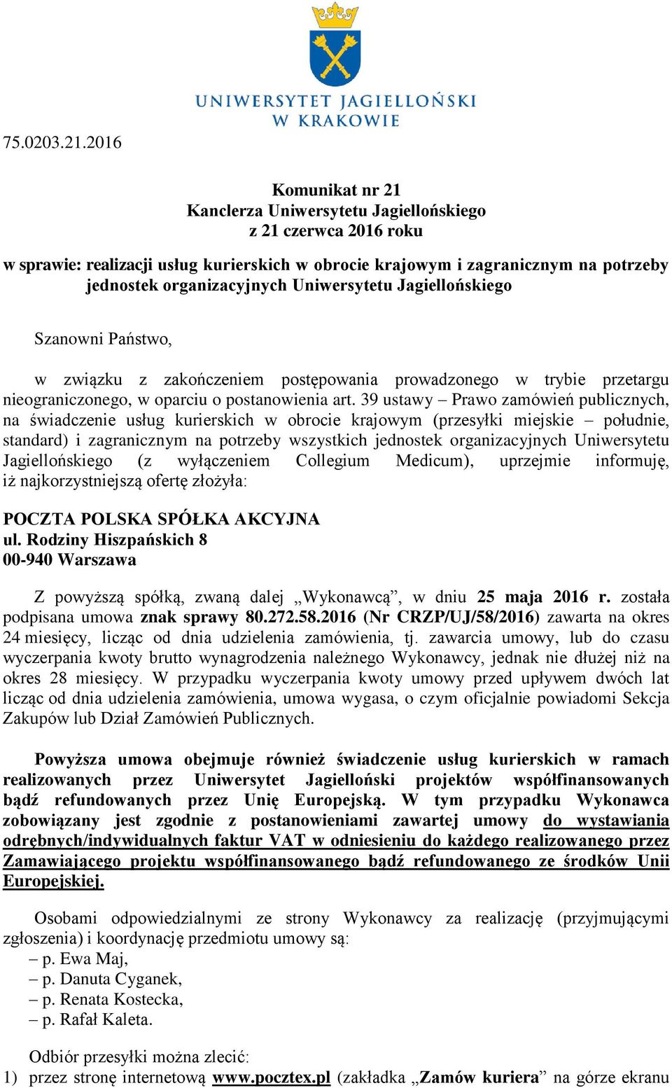 Uniwersytetu Jagiellońskiego Szanowni Państwo, w związku z zakończeniem postępowania prowadzonego w trybie przetargu nieograniczonego, w oparciu o postanowienia art.