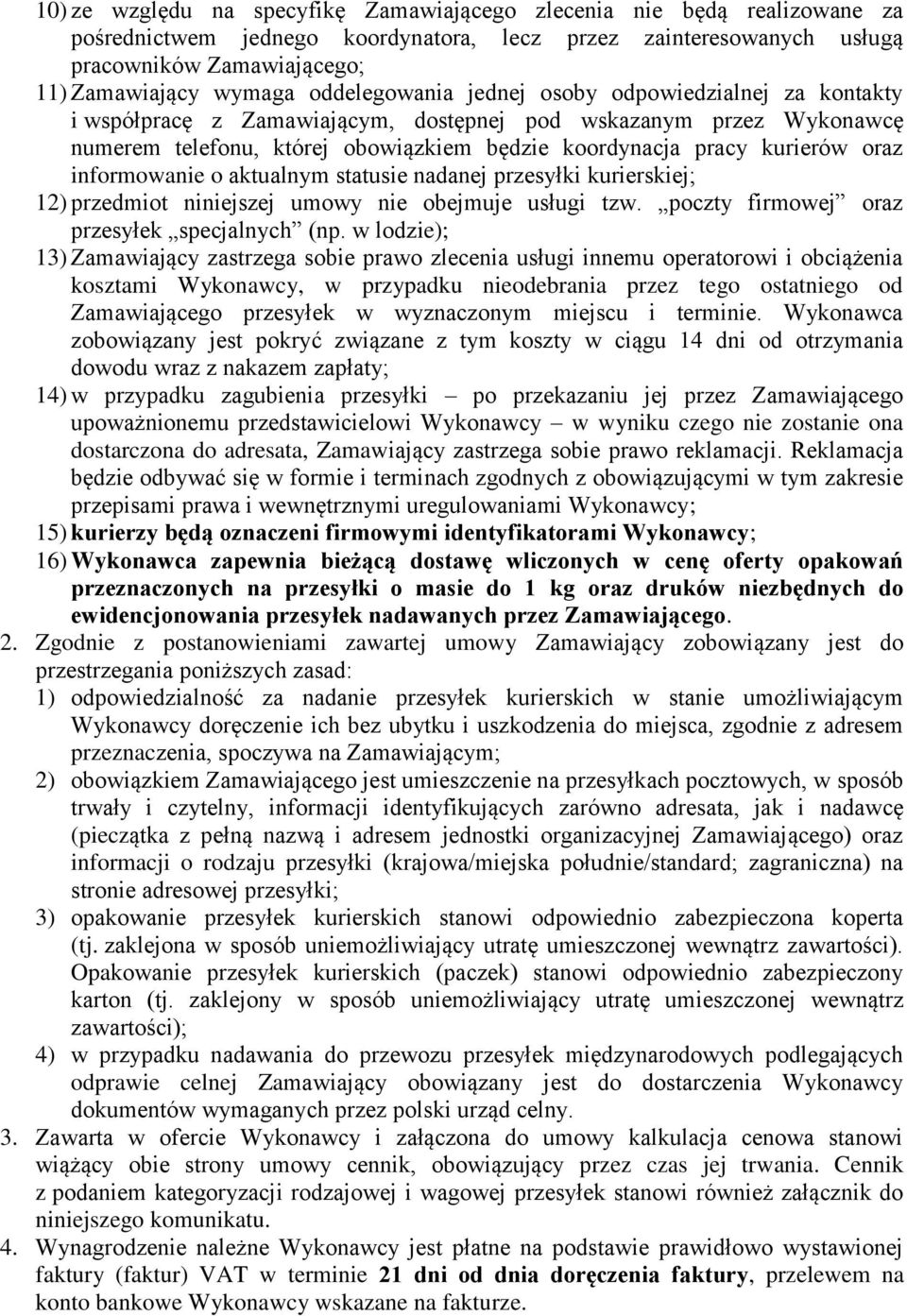informowanie o aktualnym statusie nadanej przesyłki kurierskiej; 12) przedmiot niniejszej umowy nie obejmuje usługi tzw. poczty firmowej oraz przesyłek specjalnych (np.
