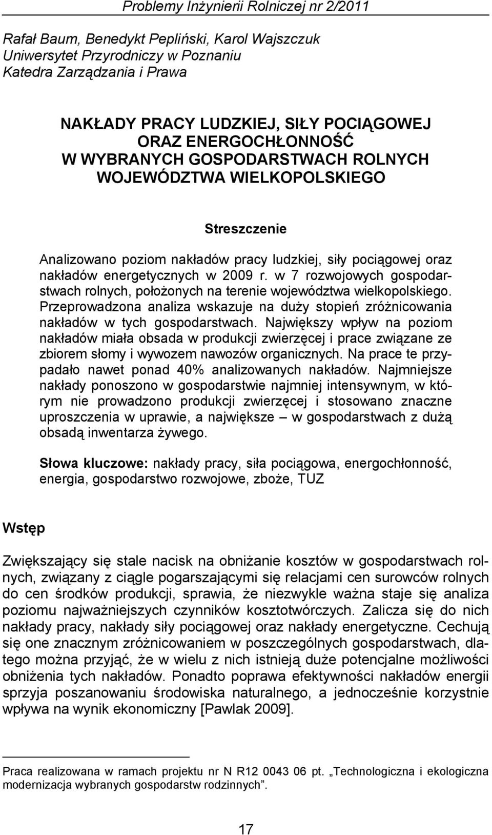 w 7 rozwojowych gospodarstwach rolnych, położonych na terenie województwa wielkopolskiego. Przeprowadzona analiza wskazuje na duży stopień zróżnicowania nakładów w tych gospodarstwach.