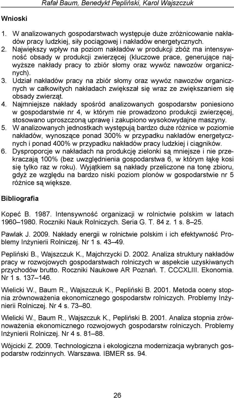 3. Udział nakładów pracy na zbiór słomy oraz wywóz nawozów organicznych w całkowitych nakładach zwiększał się wraz ze zwiększaniem się obsady zwierząt. 4.