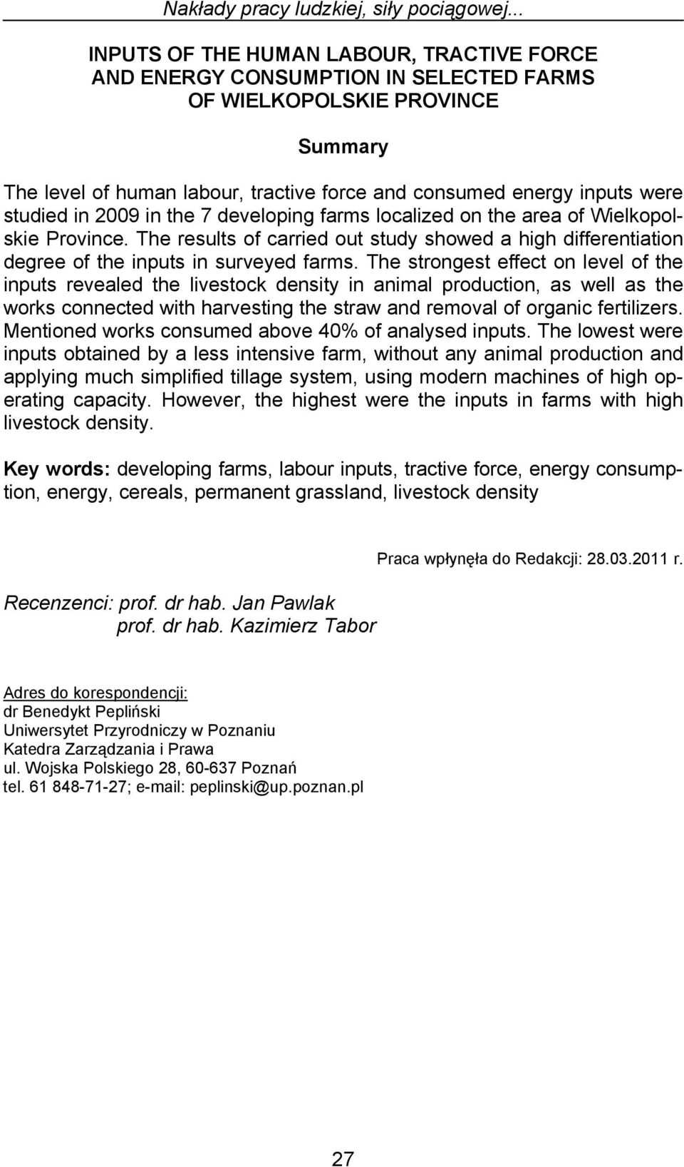 studied in 2009 in the 7 developing farms localized on the area of Wielkopolskie Province. The results of carried out study showed a high differentiation degree of the inputs in surveyed farms.