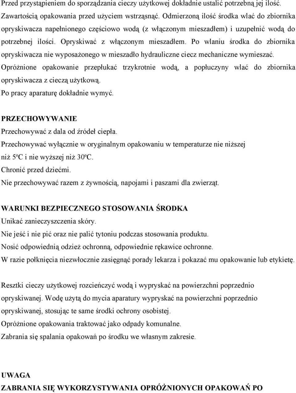 Po wlaniu środka do zbiornika opryskiwacza nie wyposażonego w mieszadło hydrauliczne ciecz mechaniczne wymieszać.