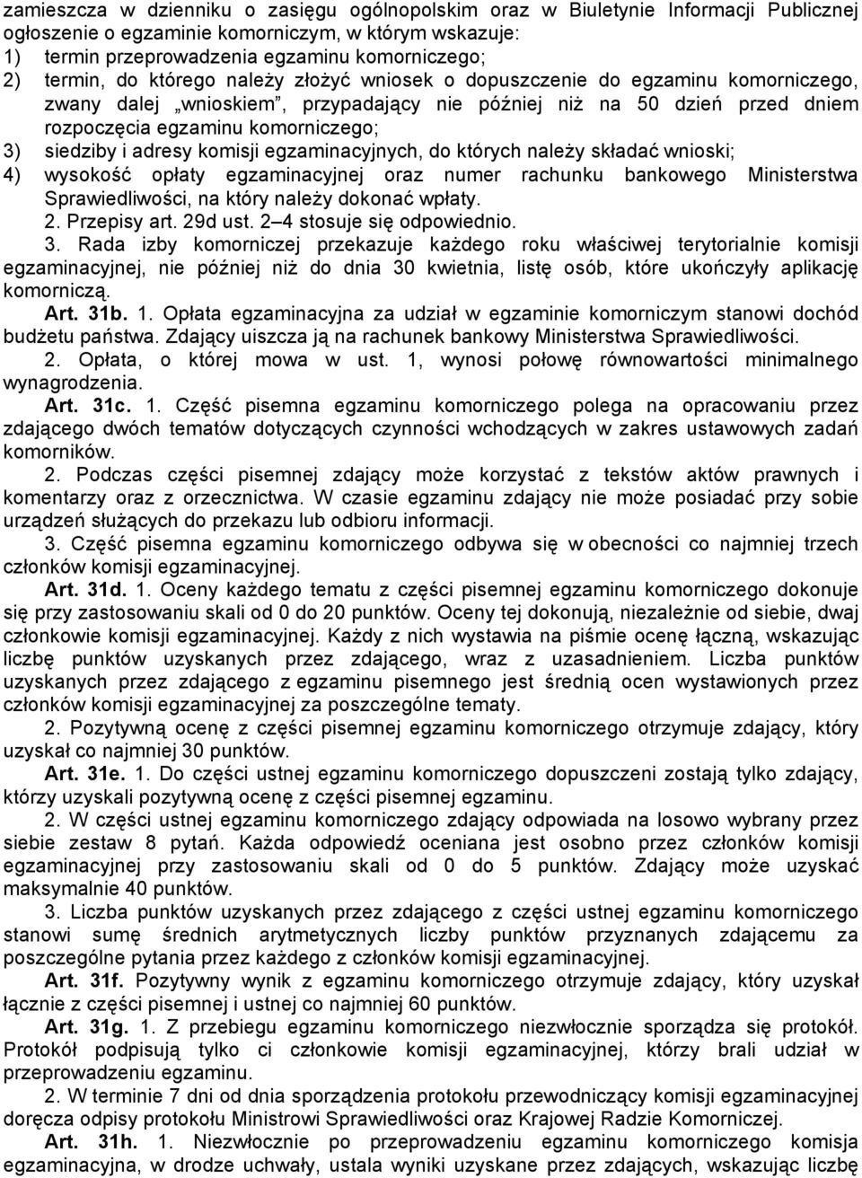 siedziby i adresy komisji egzaminacyjnych, do których należy składać wnioski; 4) wysokość opłaty egzaminacyjnej oraz numer rachunku bankowego Ministerstwa Sprawiedliwości, na który należy dokonać