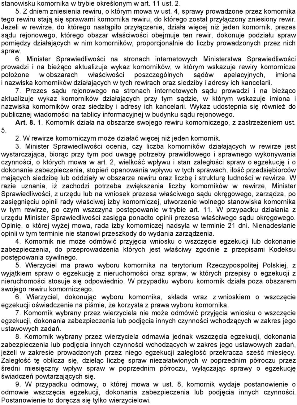 Jeżeli w rewirze, do którego nastąpiło przyłączenie, działa więcej niż jeden komornik, prezes sądu rejonowego, którego obszar właściwości obejmuje ten rewir, dokonuje podziału spraw pomiędzy