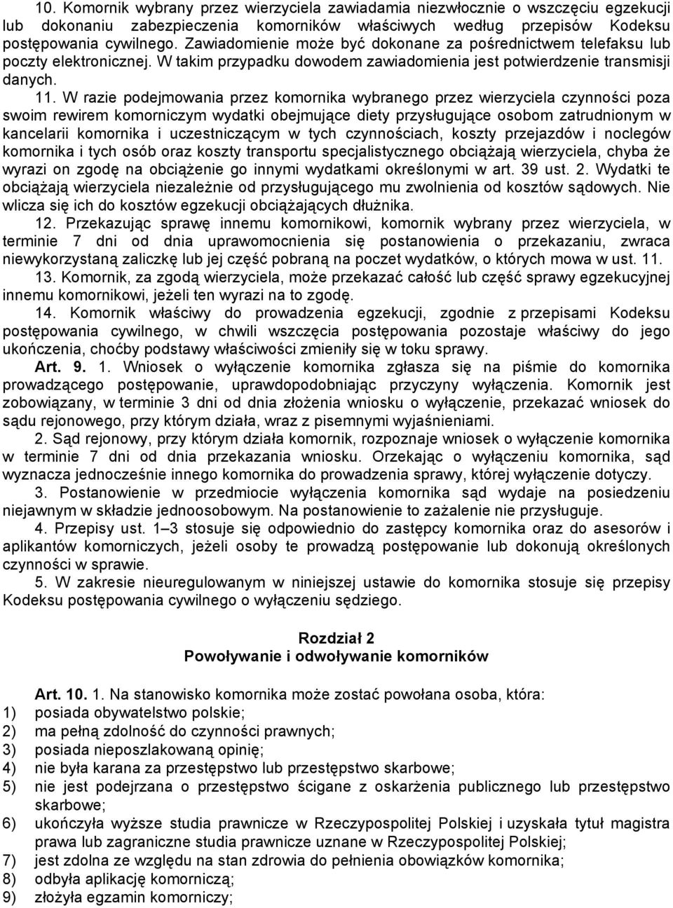 W razie podejmowania przez komornika wybranego przez wierzyciela czynności poza swoim rewirem komorniczym wydatki obejmujące diety przysługujące osobom zatrudnionym w kancelarii komornika i