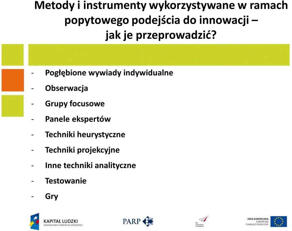 - Pogłębione wywiady indywidualne - Obserwacja - Grupy focusowe -