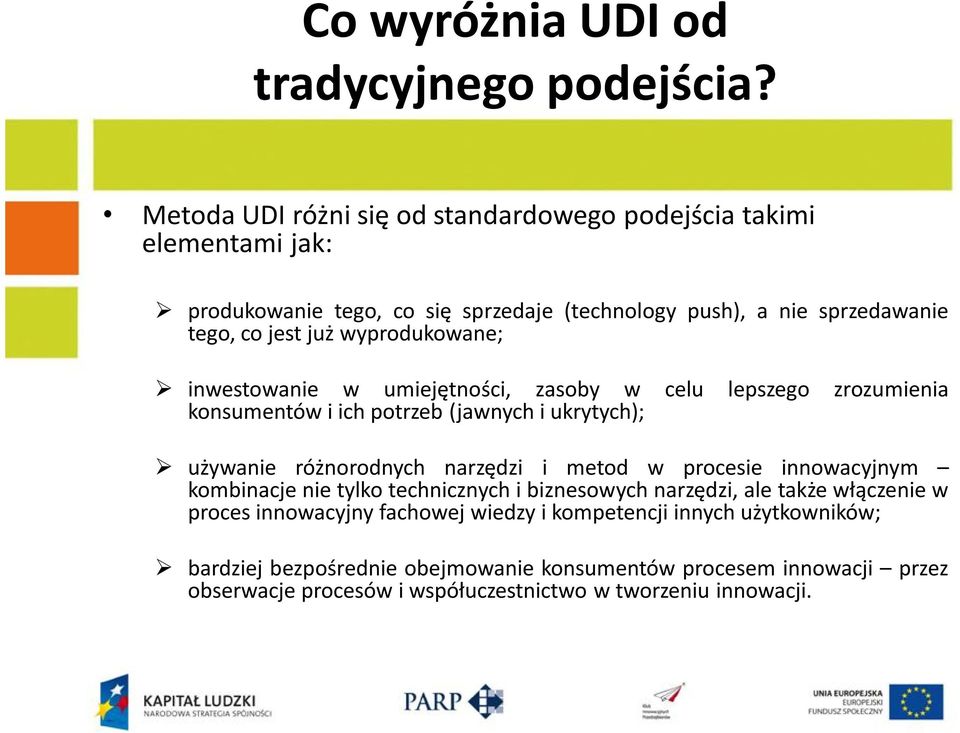 wyprodukowane; inwestowanie w umiejętności, zasoby w celu lepszego zrozumienia konsumentów i ich potrzeb (jawnych i ukrytych); używanie różnorodnych narzędzi i metod w