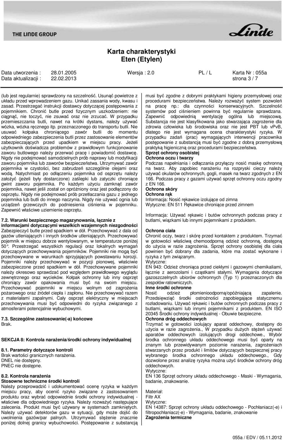 W przypadku przemieszczania butli, nawet na krótki dystans, należy używać wózka, wózka ręcznego itp. przeznaczonego do transportu butli.