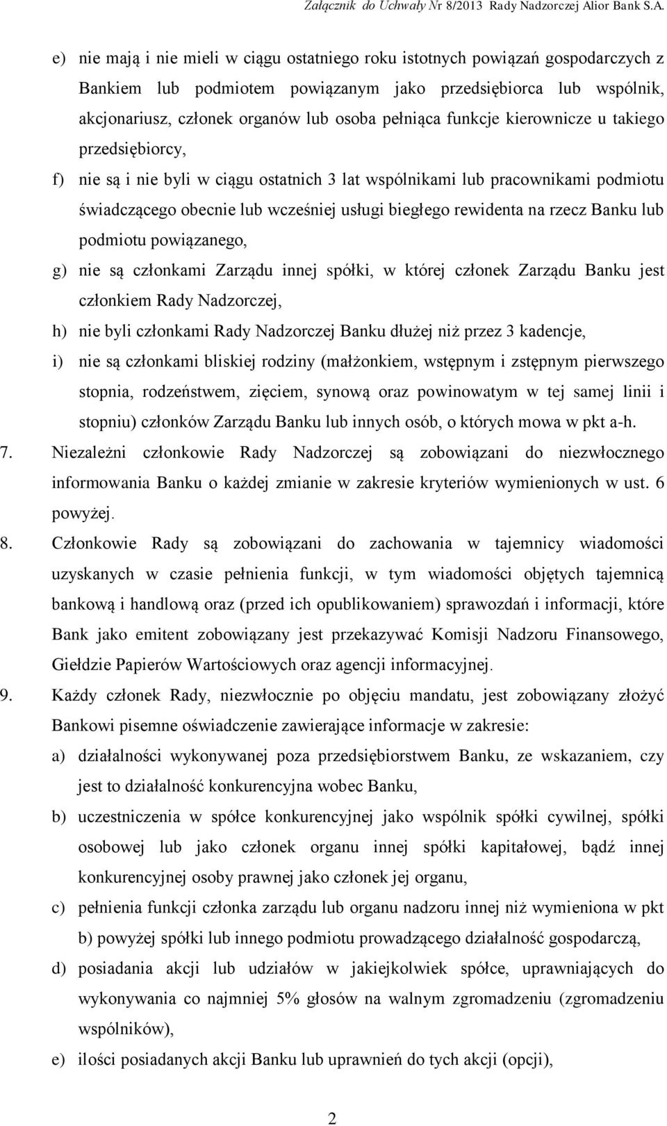 Banku lub podmiotu powiązanego, g) nie są członkami Zarządu innej spółki, w której członek Zarządu Banku jest członkiem Rady Nadzorczej, h) nie byli członkami Rady Nadzorczej Banku dłużej niż przez 3