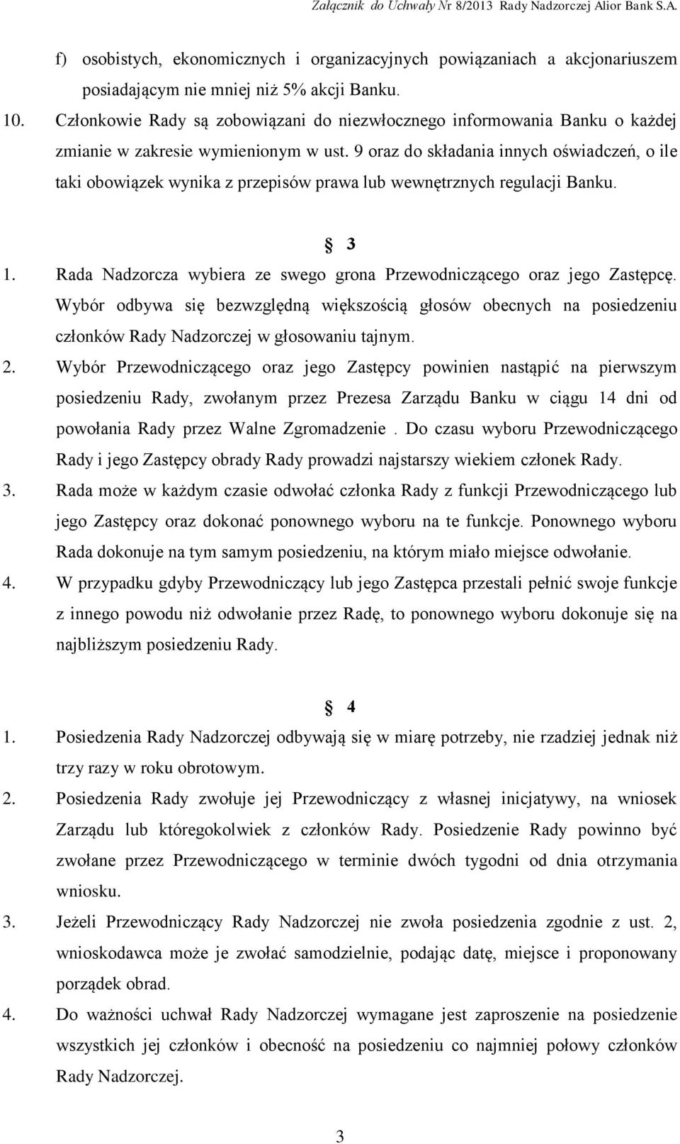 9 oraz do składania innych oświadczeń, o ile taki obowiązek wynika z przepisów prawa lub wewnętrznych regulacji Banku. 3 1. Rada Nadzorcza wybiera ze swego grona Przewodniczącego oraz jego Zastępcę.