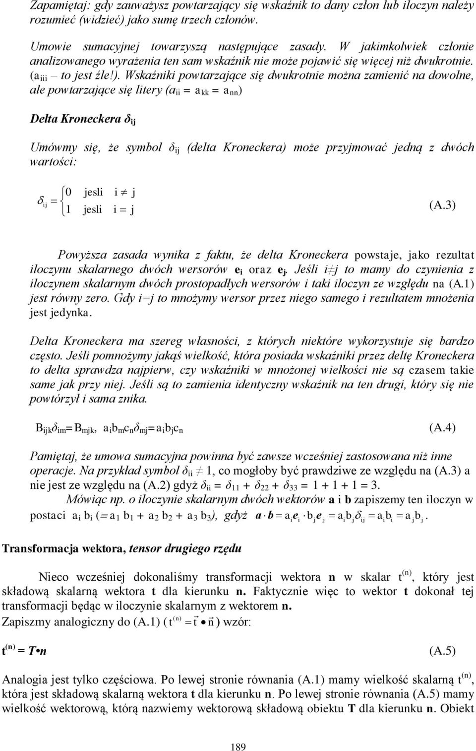 Wsaź powarzaące sę dwuroe moża zameć a dowole, ale powarzaące sę lery (a = a = a ) Dela Kroecera δ Umówmy sę, że symbol δ (dela Kroecera) może przymować edą z dwóch warośc: 0 esl esl (A.