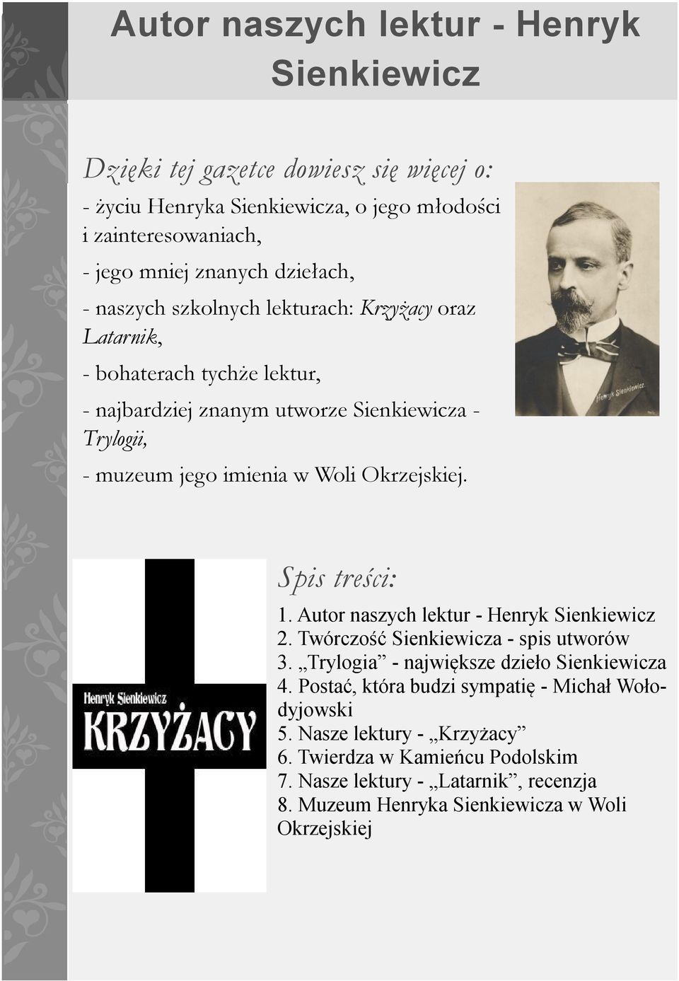 Okrzejskiej. Spis treści: 1. Autor naszych lektur - Henryk Sienkiewicz 2. Twórczość Sienkiewicza - spis utworów 3. Trylogia - największe dzieło Sienkiewicza 4.