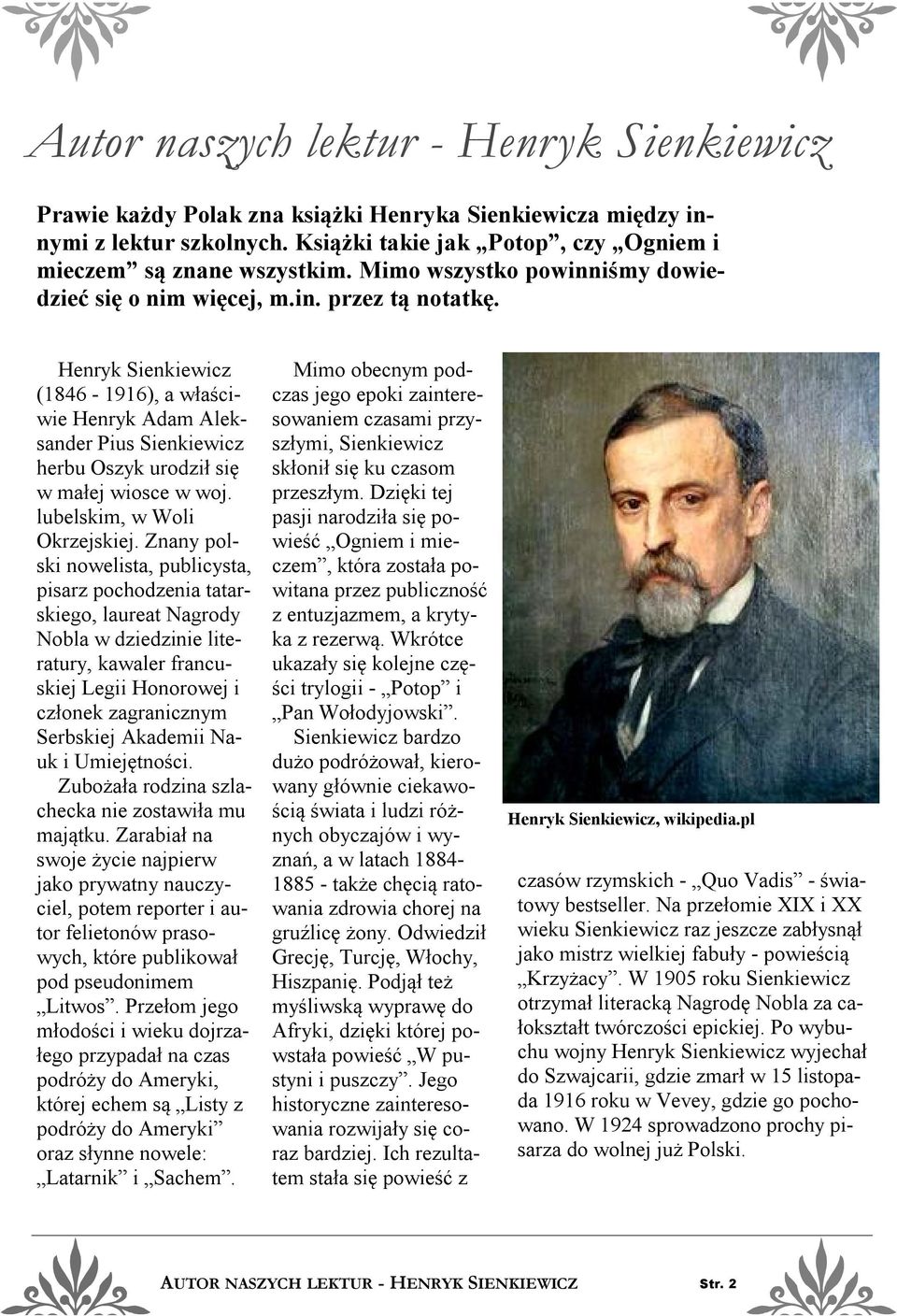 Henryk Sienkiewicz (1846-1916), a właściwie Henryk Adam Aleksander Pius Sienkiewicz herbu Oszyk urodził się w małej wiosce w woj. lubelskim, w Woli Okrzejskiej.