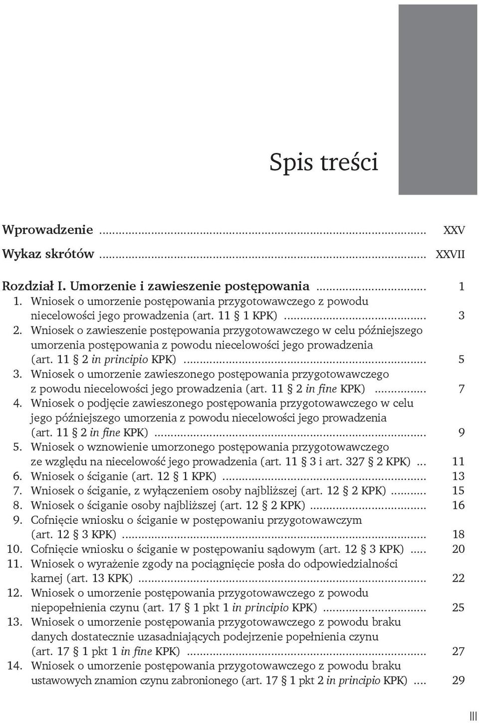 Wniosek o umorzenie zawieszonego postępowania przygotowawczego z powodu niecelowości jego prowadzenia (art. 11 2 in fine KPK)... 7 4.