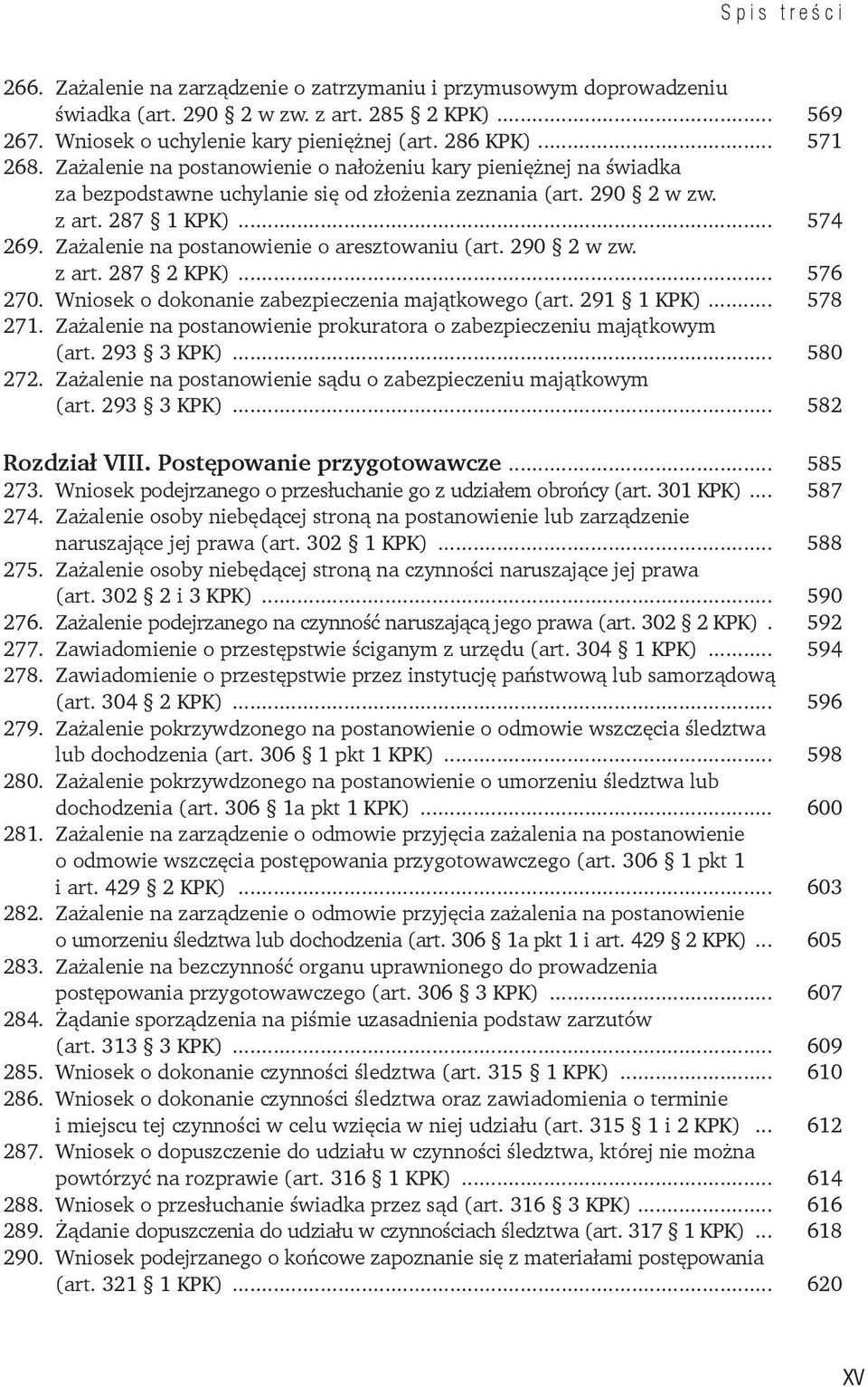 Zażalenie na postanowienie o aresztowaniu (art. 290 2 w zw. z art. 287 2 KPK)... 576 270. Wniosek o dokonanie zabezpieczenia majątkowego (art. 291 1 KPK)... 578 271.