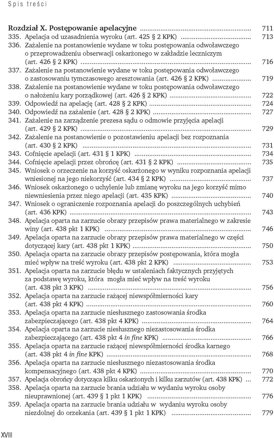 Zażalenie na postanowienie wydane w toku postępowania odwoławczego o zastosowaniu tymczasowego aresztowania (art. 426 2 KPK)... 719 338.