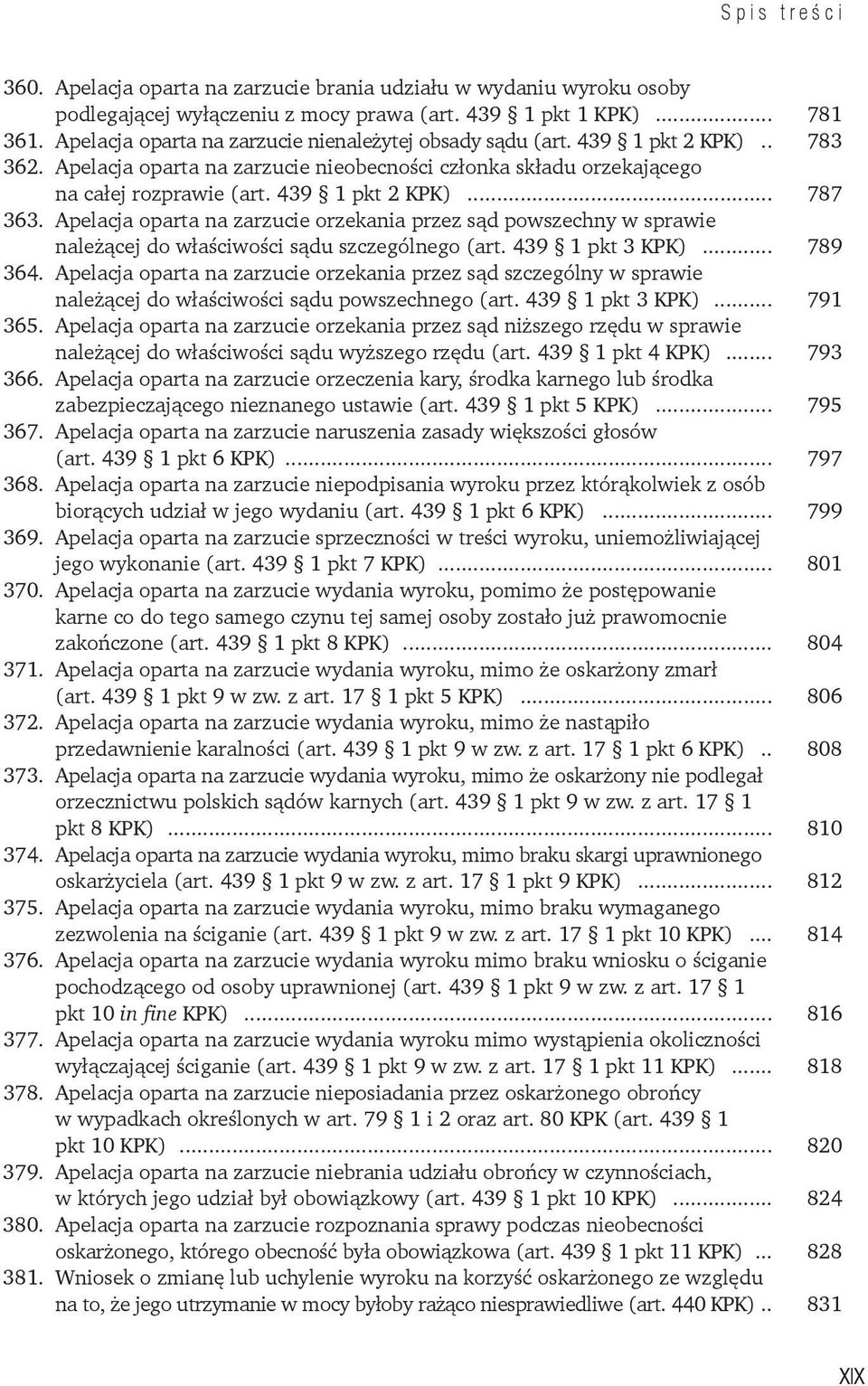 Apelacja oparta na zarzucie orzekania przez sąd powszechny w sprawie należącej do właściwości sądu szczególnego (art. 439 1 pkt 3 KPK)... 789 364.