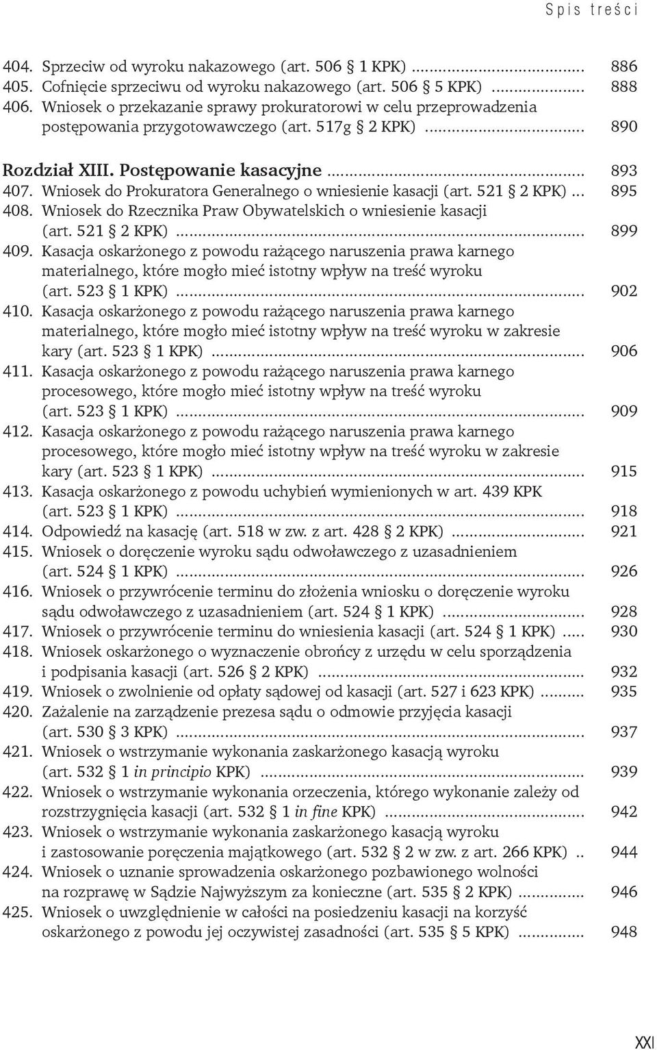 Wniosek do Prokuratora Generalnego o wniesienie kasacji (art. 521 2 KPK)... 895 408. Wniosek do Rzecznika Praw Obywatelskich o wniesienie kasacji (art. 521 2 KPK)... 899 409.
