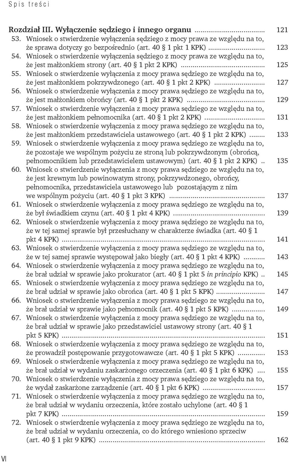 Wniosek o stwierdzenie wyłączenia z mocy prawa sędziego ze względu na to, że jest małżonkiem pokrzywdzonego (art. 40 1 pkt 2 KPK)... 127 56.