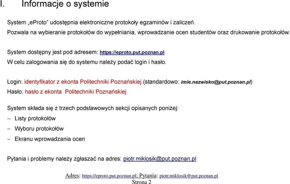 pl W celu zalogowania się do systemu należy podać login i hasło. Login: identyfikator z ekonta Politechniki Poznańskiej (standardowo: imie.nazwisko@put.poznan.