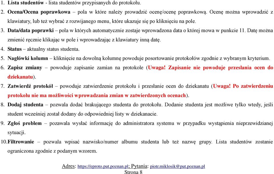 Data/data poprawki pola w których automatycznie zostaje wprowadzona data o której mowa w punkcie 11. Datę można zmienić ręcznie klikając w pole i wprowadzając z klawiatury inną datę. 4.