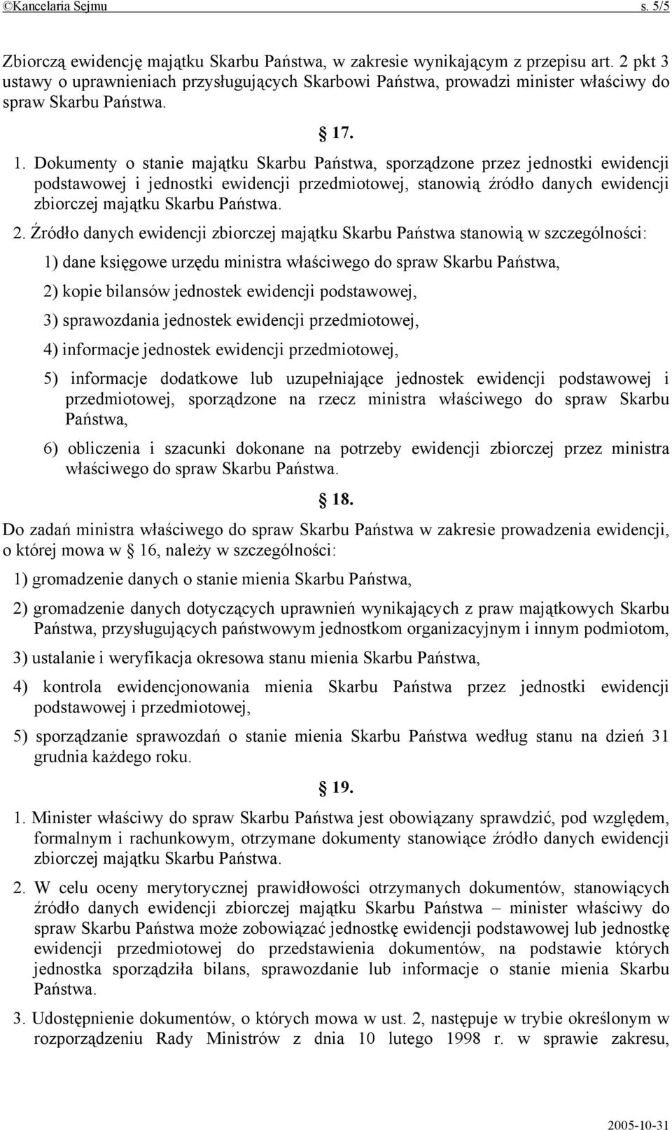 . 1. Dokumenty o stanie majątku Skarbu Państwa, sporządzone przez jednostki ewidencji podstawowej i jednostki ewidencji przedmiotowej, stanowią źródło danych ewidencji zbiorczej majątku Skarbu