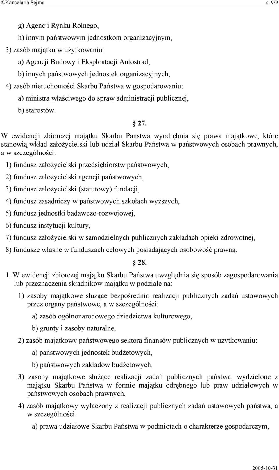 organizacyjnych, 4) zasób nieruchomości Skarbu Państwa w gospodarowaniu: a) ministra właściwego do spraw administracji publicznej, b) starostów. 27.