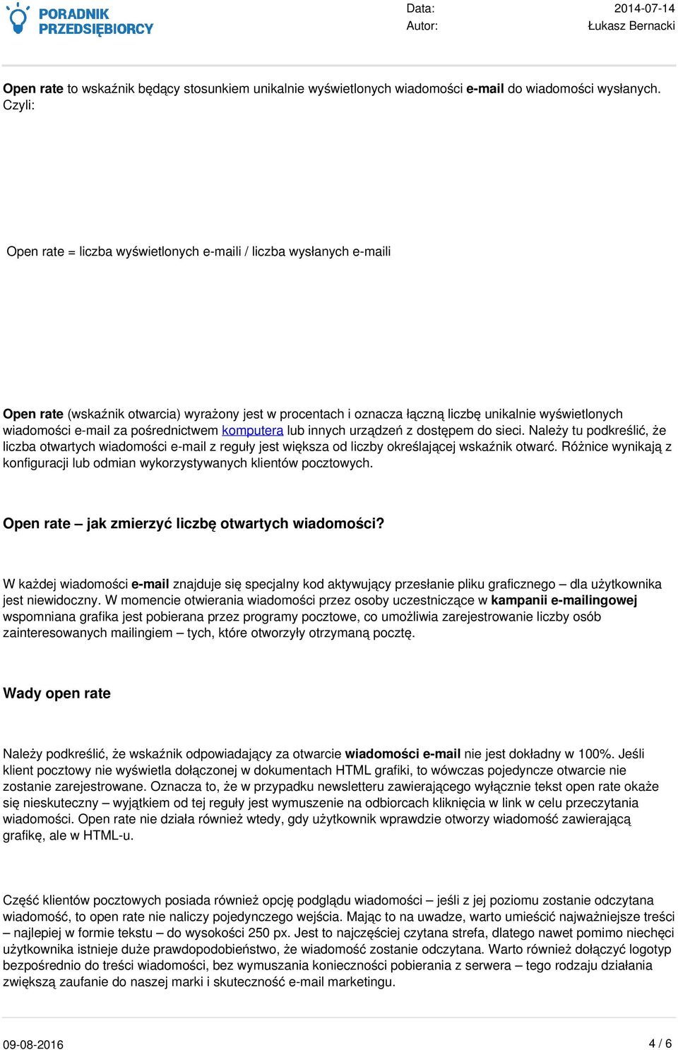 za pośrednictwem komputera lub innych urządzeń z dostępem do sieci. Należy tu podkreślić, że liczba otwartych wiadomości e-mail z reguły jest większa od liczby określającej wskaźnik otwarć.