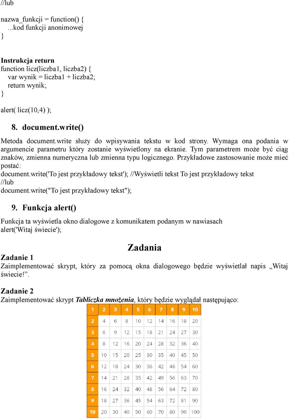 Tym parametrem może być ciąg znaków, zmienna numeryczna lub zmienna typu logicznego. Przykładowe zastosowanie może mieć postać: document.