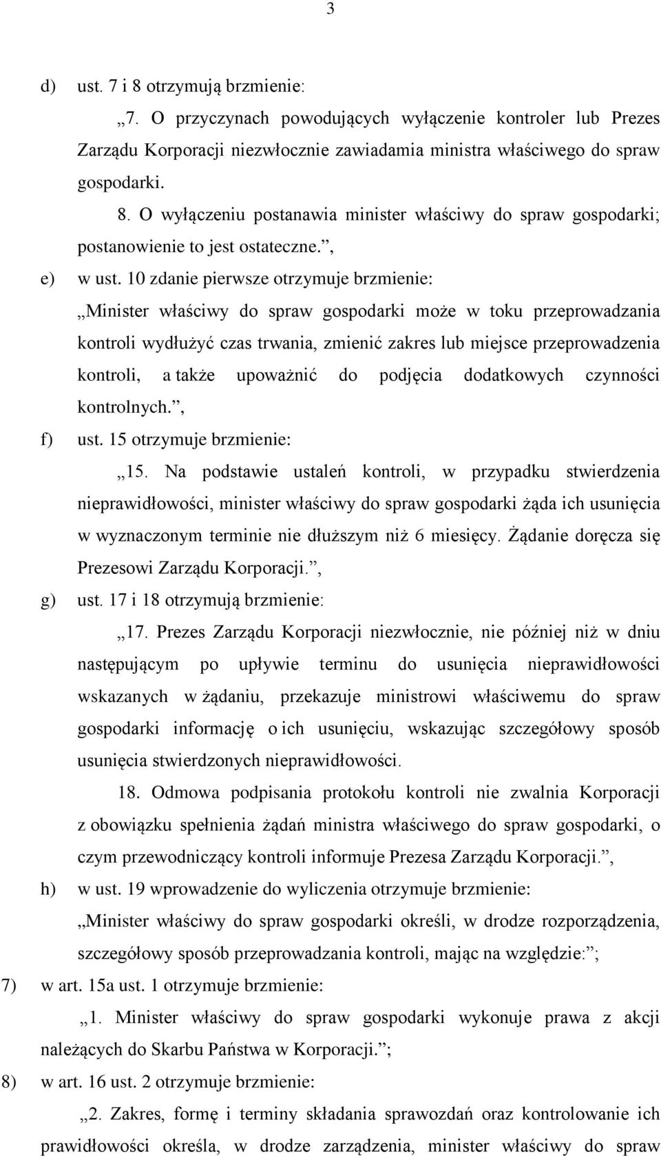 10 zdanie pierwsze otrzymuje brzmienie: Minister właściwy do spraw gospodarki może w toku przeprowadzania kontroli wydłużyć czas trwania, zmienić zakres lub miejsce przeprowadzenia kontroli, a także