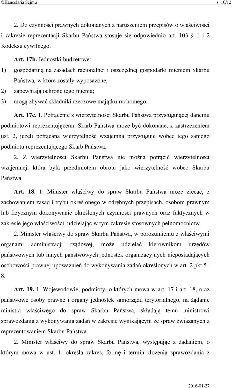 Jednostki budżetowe: 1) gospodarują na zasadach racjonalnej i oszczędnej gospodarki mieniem Skarbu Państwa, w które zostały wyposażone; 2) zapewniają ochronę tego mienia; 3) mogą zbywać składniki