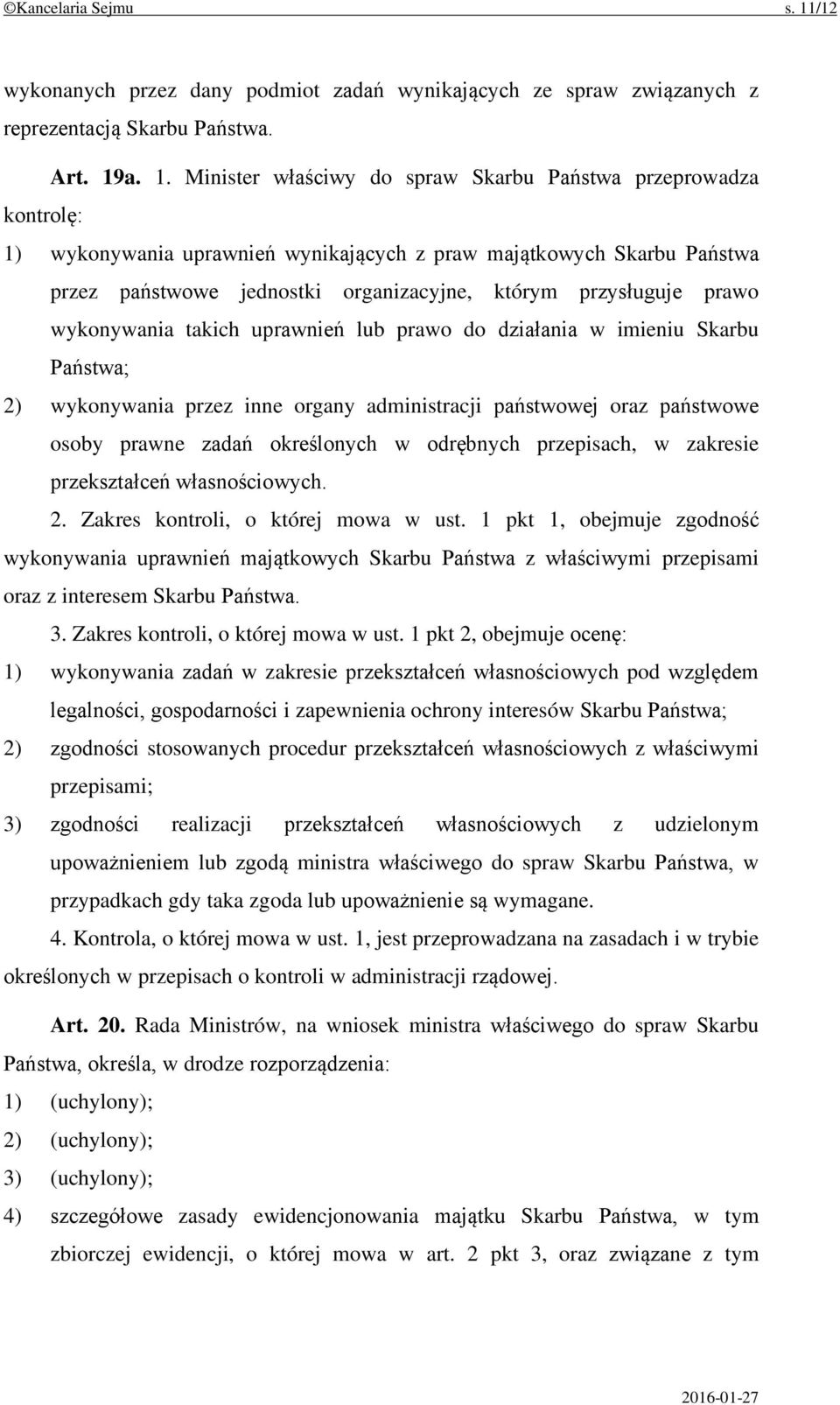 a. 1. Minister właściwy do spraw Skarbu Państwa przeprowadza kontrolę: 1) wykonywania uprawnień wynikających z praw majątkowych Skarbu Państwa przez państwowe jednostki organizacyjne, którym