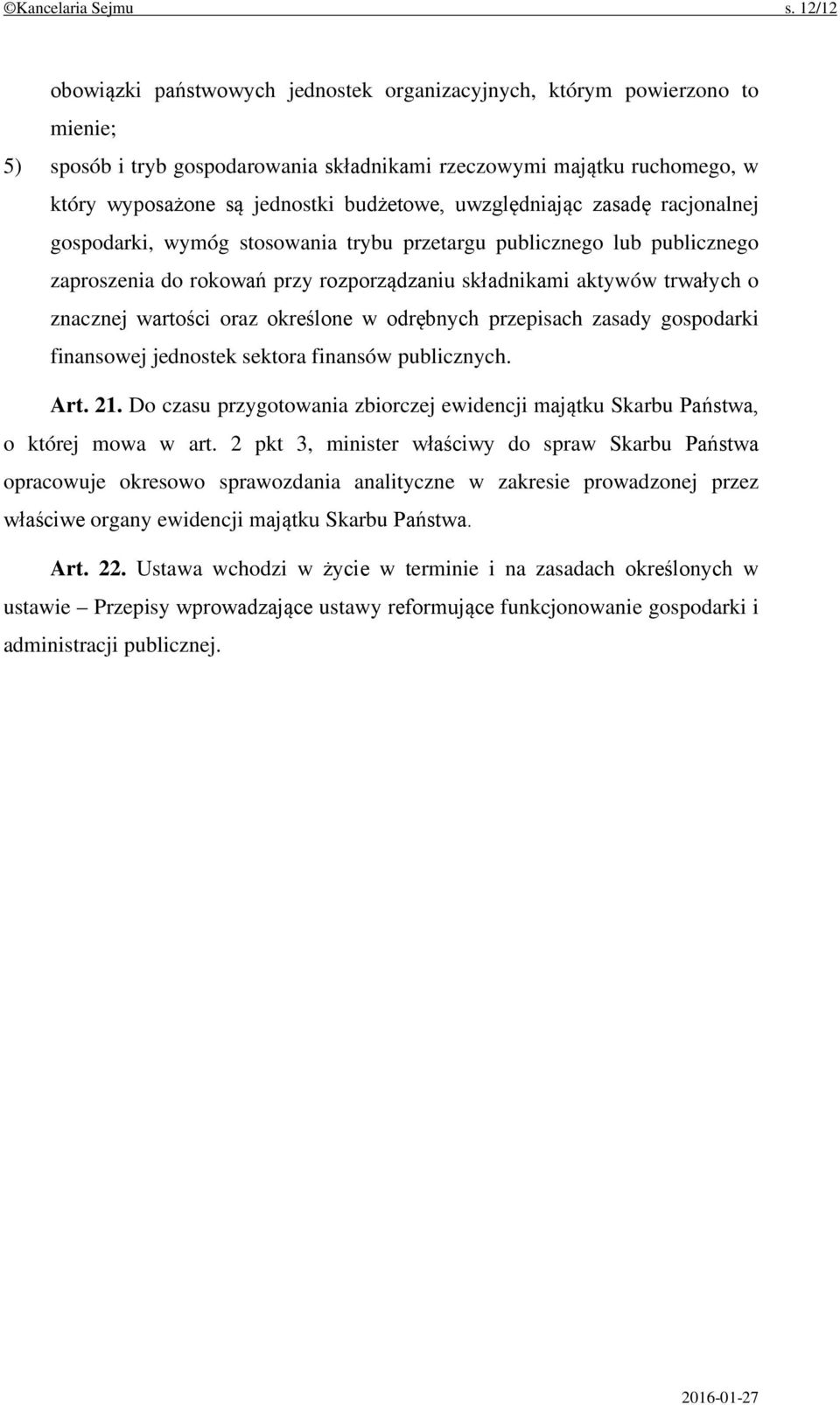 budżetowe, uwzględniając zasadę racjonalnej gospodarki, wymóg stosowania trybu przetargu publicznego lub publicznego zaproszenia do rokowań przy rozporządzaniu składnikami aktywów trwałych o znacznej