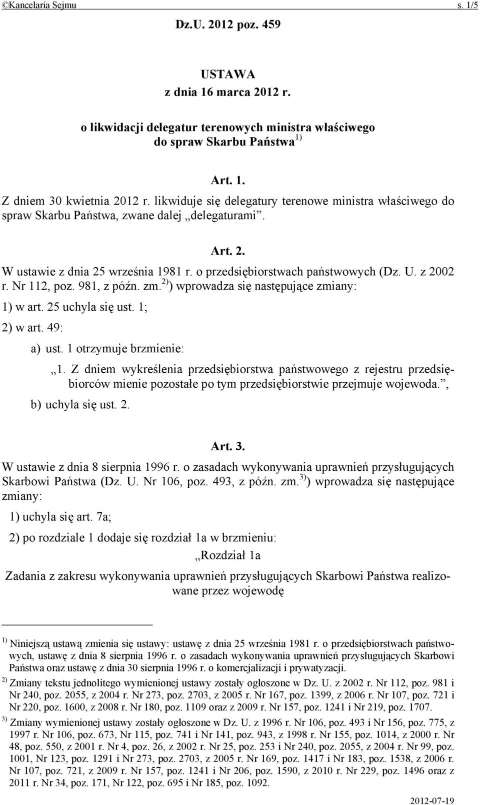 Nr 112, poz. 981, z późn. zm. 2) ) wprowadza się następujące zmiany: 1) w art. 25 uchyla się ust. 1; 2) w art. 49: a) ust. 1 otrzymuje brzmienie: 1.