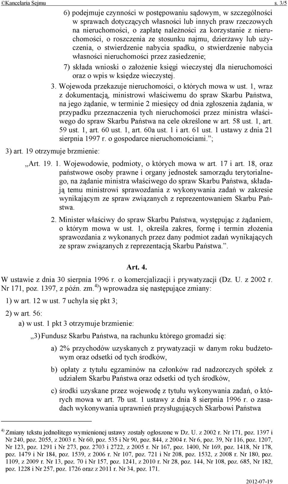 roszczenia ze stosunku najmu, dzierżawy lub użyczenia, o stwierdzenie nabycia spadku, o stwierdzenie nabycia własności nieruchomości przez zasiedzenie; 7) składa wnioski o założenie księgi wieczystej