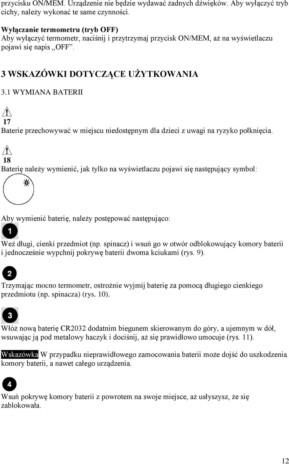 1 WYMIANA BATERII 17 Baterie przechowywać w miejscu niedostępnym dla dzieci z uwagi na ryzyko połknięcia.