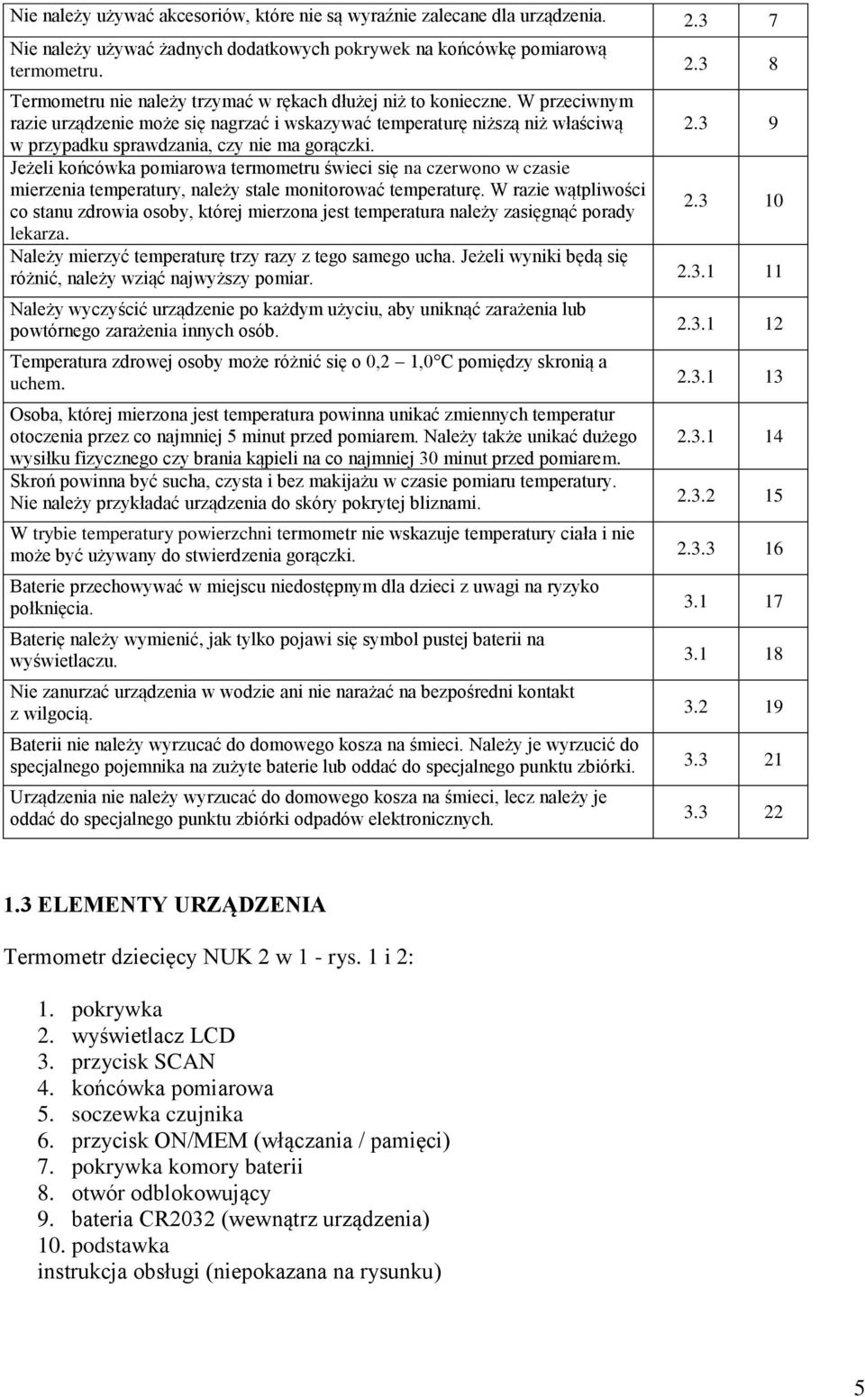 Jeżeli końcówka pomiarowa termometru świeci się na czerwono w czasie mierzenia temperatury, należy stale monitorować temperaturę.
