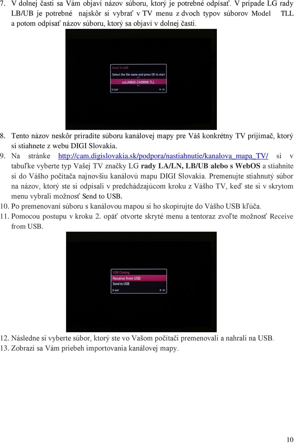 Tento názov neskôr priradíte súboru kanálovej mapy pre Váš konkrétny TV prijímač, ktorý si stiahnete z webu DIGI Slovakia. 9. Na stránke http://cam.digislovakia.
