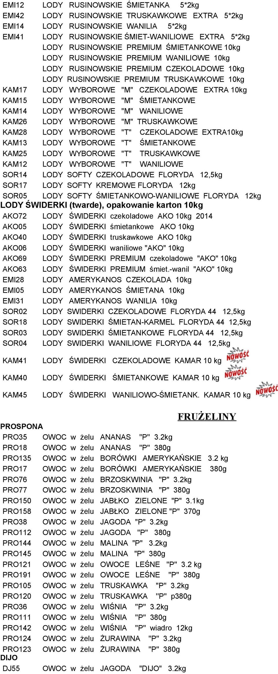 WYBOROWE "M" ŚMIETANKOWE KAM14 LODY WYBOROWE "M" WANILIOWE KAM26 LODY WYBOROWE "M" TRUSKAWKOWE KAM28 LODY WYBOROWE "T" CZEKOLADOWE EXTRA10kg KAM13 LODY WYBOROWE "T" ŚMIETANKOWE KAM25 LODY WYBOROWE