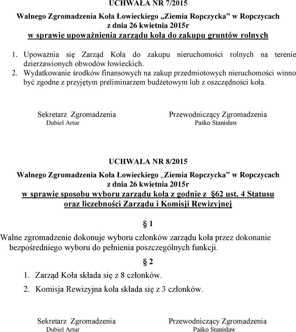 Wydatkowanie środków finansowych na zakup przedmiotowych nieruchomości winno być zgodne z przyjętym preliminarzem budżetowym lub z oszczędności koła.