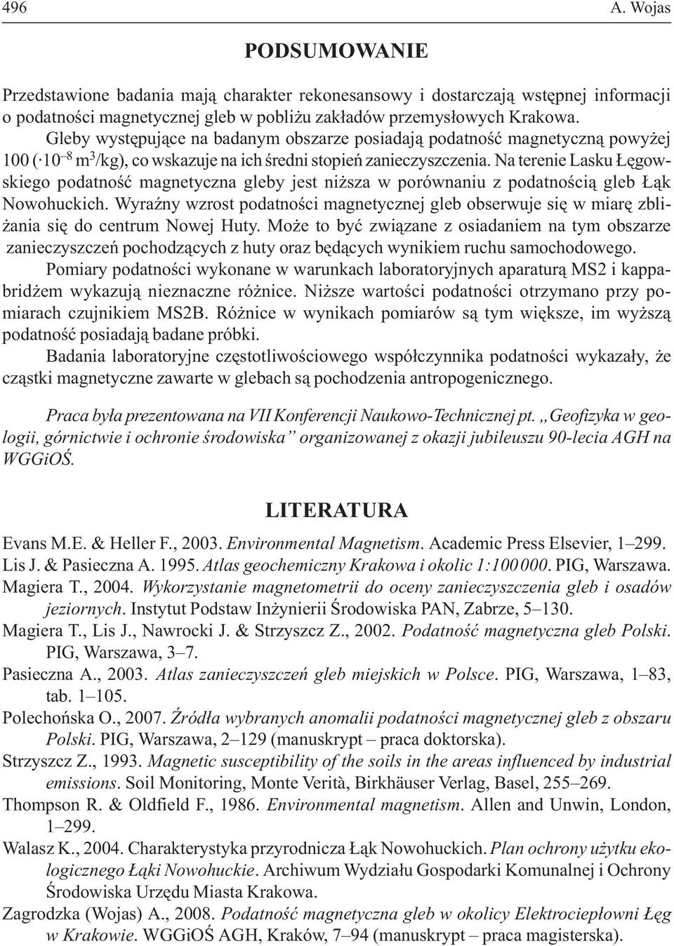 Na terenie Lasku êgowskiego podatnoœæ magnetyczna gleby jest ni sza w porównaniu z podatnoœci¹ gleb ¹k Nowohuckich.