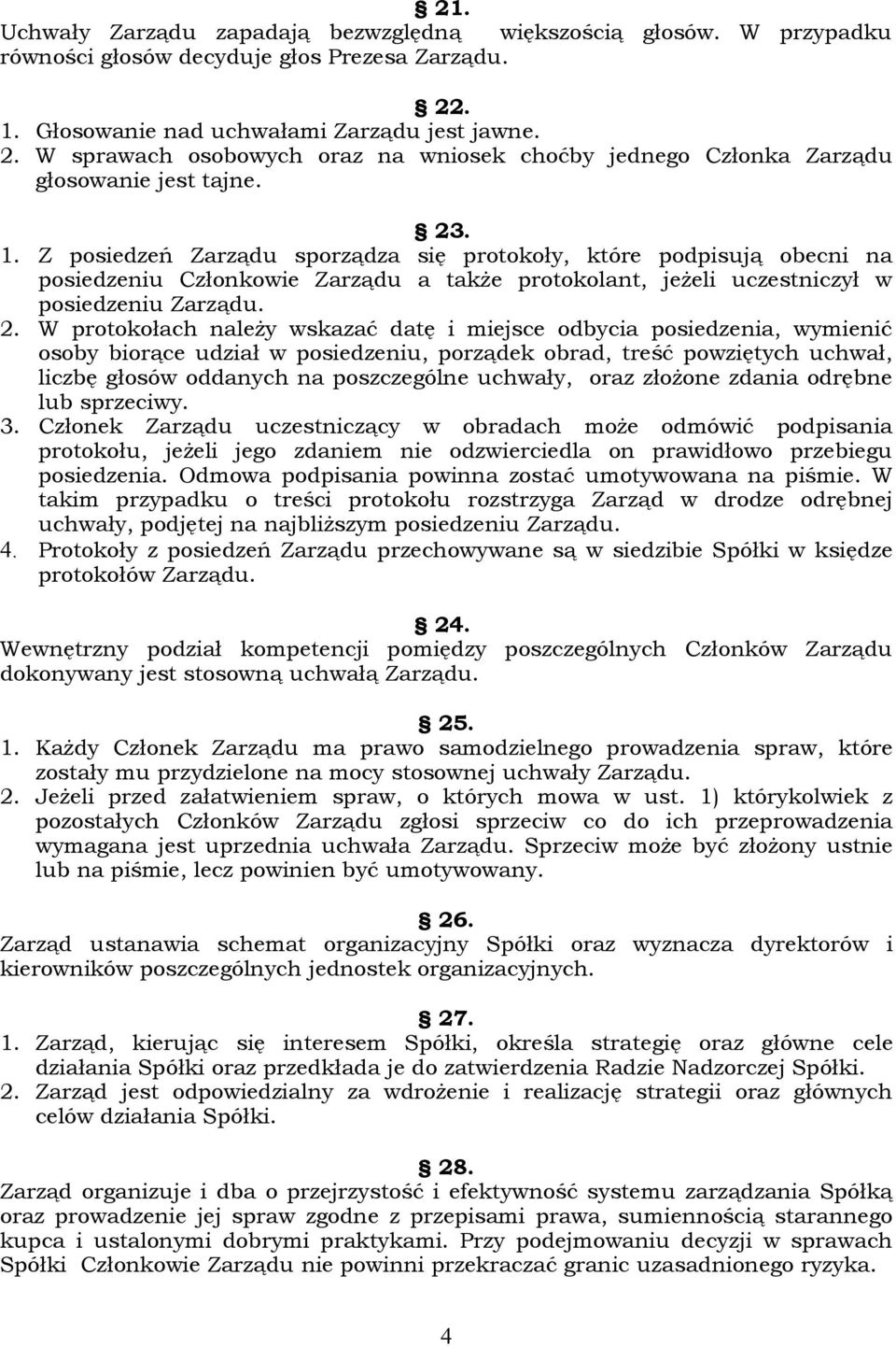 2. W protokołach należy wskazać datę i miejsce odbycia posiedzenia, wymienić osoby biorące udział w posiedzeniu, porządek obrad, treść powziętych uchwał, liczbę głosów oddanych na poszczególne