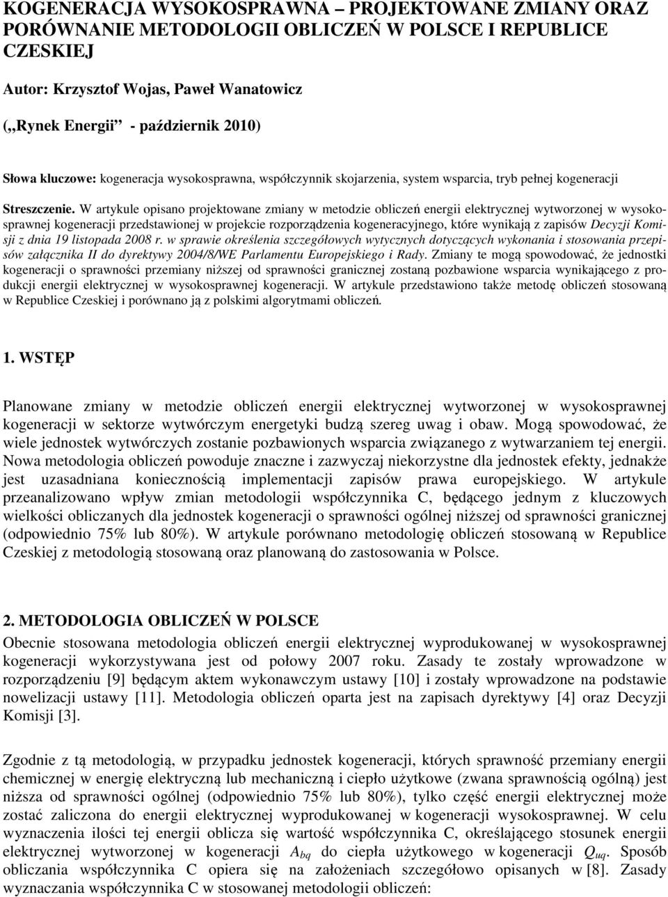 W artykule opisano projektowane zmiany w metodzie obliczeń energii elektrycznej wytworzonej w wysokosprawnej kogeneracji przedstawionej w projekcie rozporządzenia kogeneracyjnego, które wynikają z