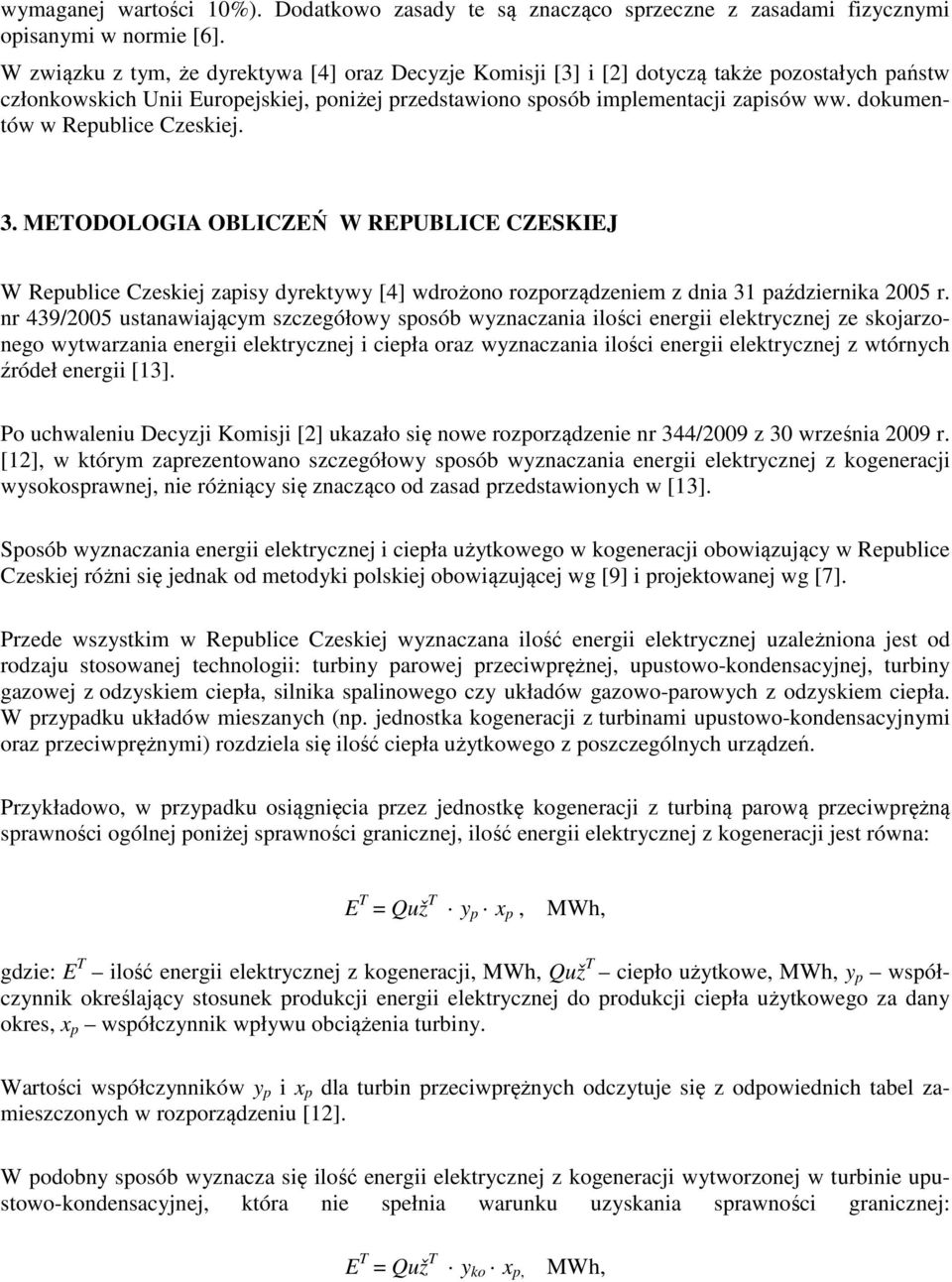 dokumentów w Republice Czeskiej. 3. METODOLOGIA OBLICZEŃ W REPUBLICE CZESKIEJ W Republice Czeskiej zapisy dyrektywy [4] wdrożono rozporządzeniem z dnia 31 października 2005 r.