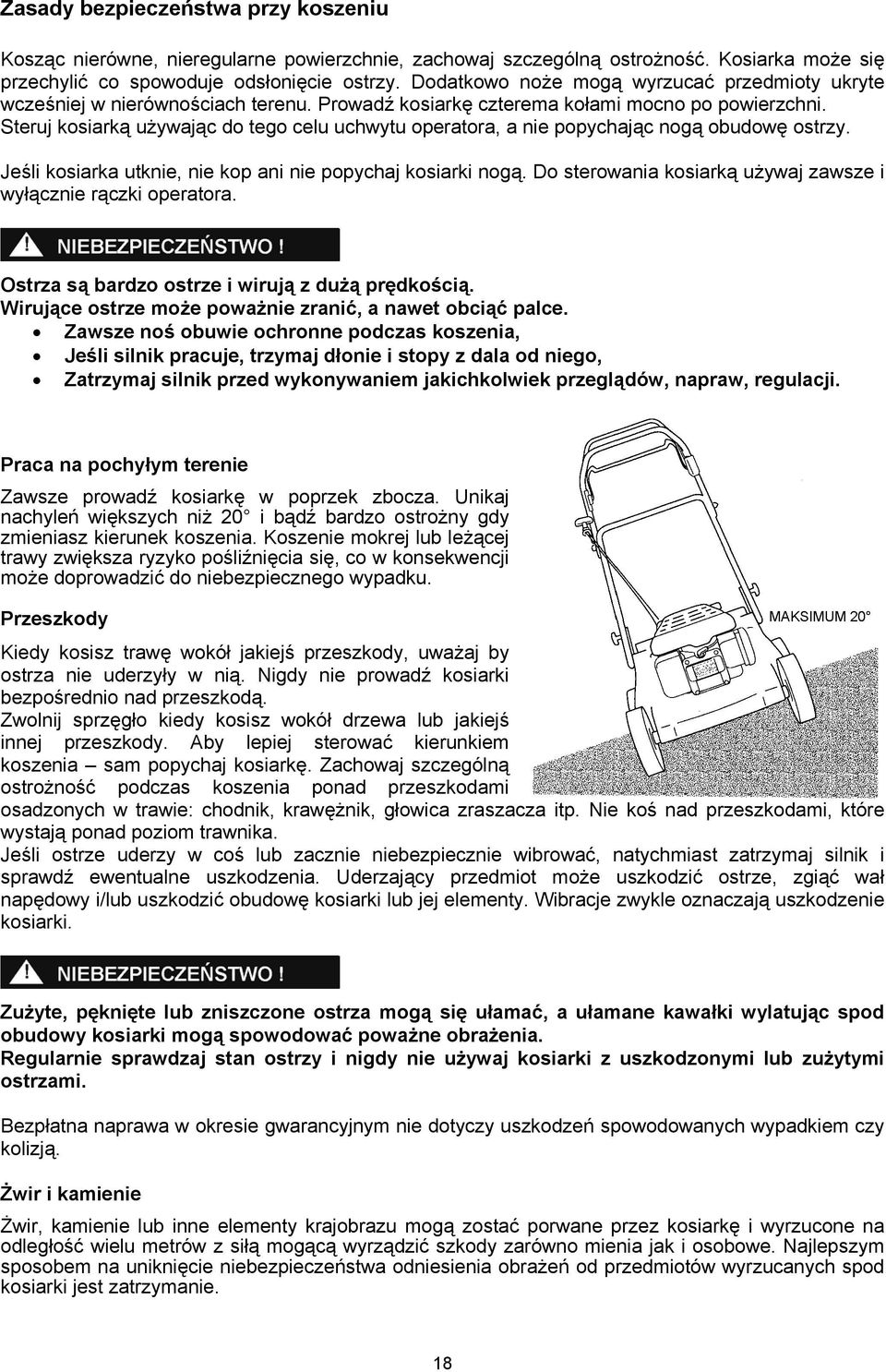 Steruj kosiarką używając do tego celu uchwytu operatora, a nie popychając nogą obudowę ostrzy. Jeśli kosiarka utknie, nie kop ani nie popychaj kosiarki nogą.