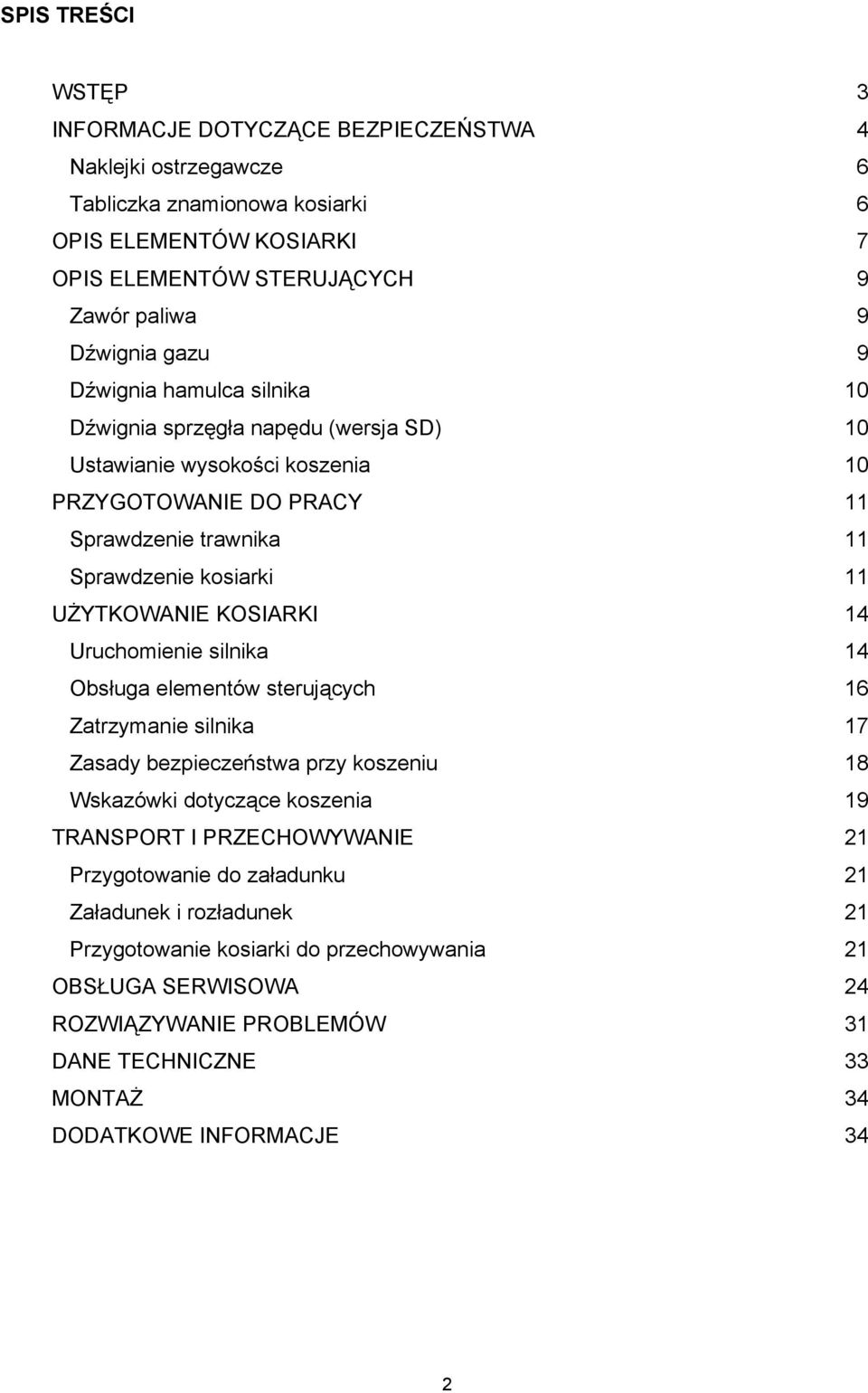 KOSIARKI 14 Uruchomienie silnika 14 Obsługa elementów sterujących 16 Zatrzymanie silnika 17 Zasady bezpieczeństwa przy koszeniu 18 Wskazówki dotyczące koszenia 19 TRANSPORT I PRZECHOWYWANIE 21