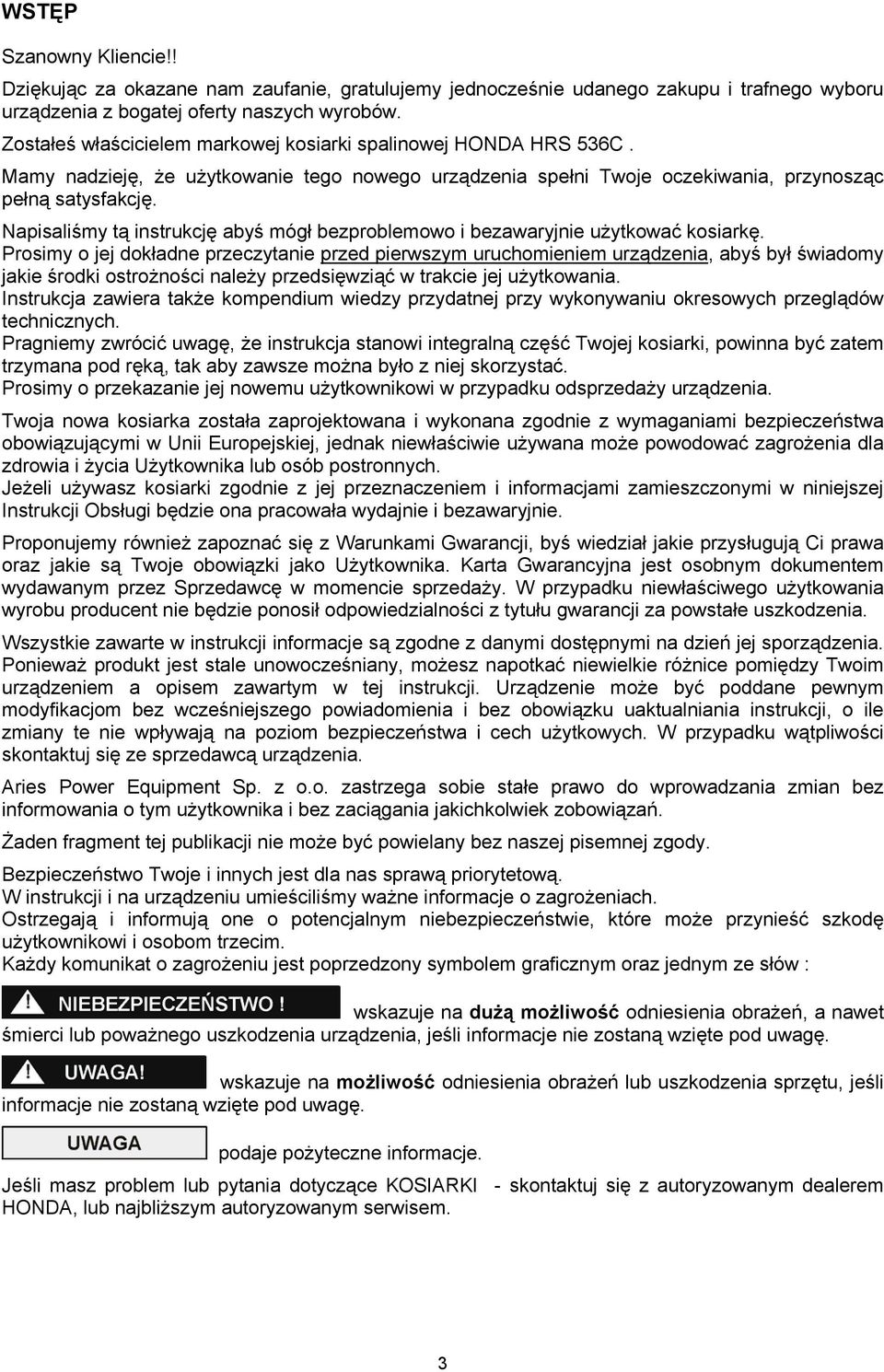 Napisaliśmy tą instrukcję abyś mógł bezproblemowo i bezawaryjnie użytkować kosiarkę.