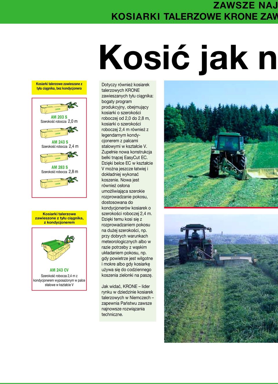 kosiarek talerzowych KRONE zawieszanych tyłu ciągnika: bogaty program produkcyjny, obejmujący kosiarki o szerokości roboczej od 2,0 do 2,8 m, kosiarki o szerokości roboczej 2,4 m również z